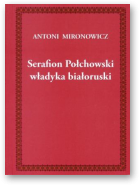 Mironowicz Antoni, Serafion Połchowski