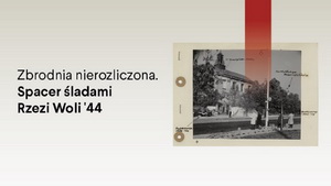 Інстытут Пілецкага запрашае на гістарычную прагулку па слядах разні на Волі 