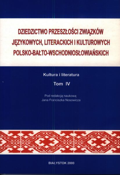 Dziedzictwo przeszłości związków językowych, literackich i kulturowych polsko-bałto-wschodniosłowiańskich