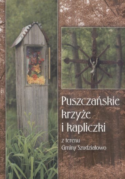 Puszczańskie krzyże i kapliczki