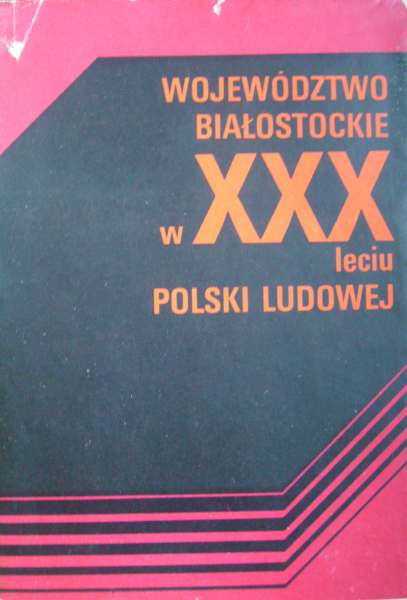 Województwo białostockie w XXX leciu Polski Ludowej