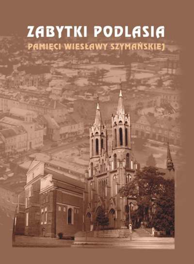 Zabytki Podlasia: pamięci Wiesławy Szymańskiej