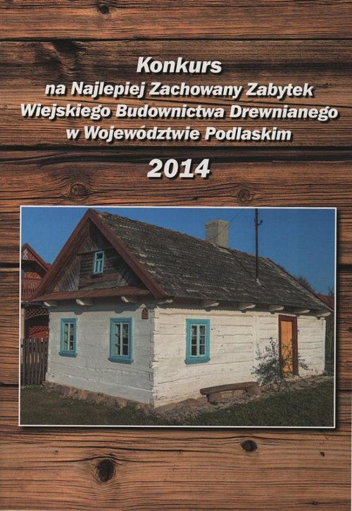 Konkurs na Najlepiej Zachowany Zabytek Wiejskiego Budownictwa Drewnianego w Województwie Podlaskim