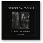 Korbel Janusz, Puszcza Białowieska