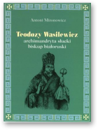Mironowicz Antoni, Teodozy Wasilewicz