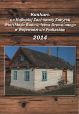 Konkurs na Najlepiej Zachowany Zabytek Wiejskiego Budownictwa Drewnianego w Województwie Podlaskim
