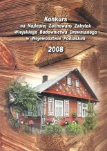 Konkurs na Najlepiej Zachowany Zabytek Wiejskiego Budownictwa Drewnianego w Województwie Podlaskim