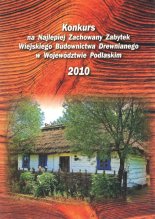 Konkurs na Najlepiej Zachowany Zabytek Wiejskiego Budownictwa Drewnianego w Województwie Podlaskim