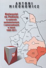 Białorusini na Podlasiu w wyborach parlamentarnych i samorządowych w latach 1989-2011