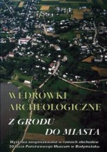 Wędrówki archeologiczne... Z grodu do miasta