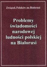 Problemy świadomości narodowej ludności polskiej na Białorusi